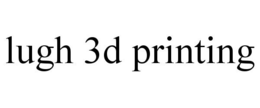 LUGH 3D PRINTING trademark