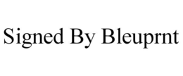 SIGNED BY BLEUPRNT trademark