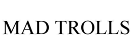 MAD TROLLS trademark