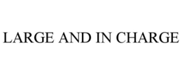 LARGE AND IN CHARGE trademark