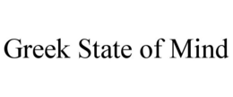 GREEK STATE OF MIND trademark