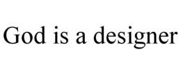 GOD IS A DESIGNER trademark