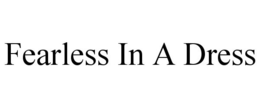 FEARLESS IN A DRESS trademark