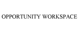 OPPORTUNITY WORKSPACE trademark
