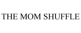 THE MOM SHUFFLE trademark
