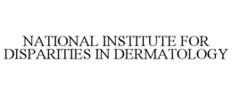 NATIONAL INSTITUTE FOR DISPARITIES IN DERMATOLOGY trademark