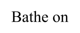 BATHE ON trademark