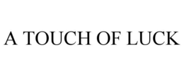 A TOUCH OF LUCK trademark