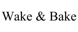 WAKE & BAKE trademark
