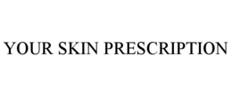 YOUR SKIN PRESCRIPTION trademark