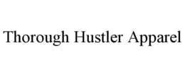 THOROUGH HUSTLER APPAREL trademark