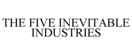 THE FIVE INEVITABLE INDUSTRIES trademark