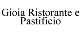 GIOIA RISTORANTE E PASTIFICIO trademark