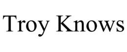 TROY KNOWS trademark