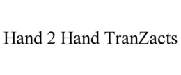 HAND 2 HAND TRANZACTS trademark