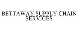 BETTAWAY SUPPLY CHAIN SERVICES trademark