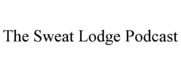 THE SWEAT LODGE PODCAST trademark