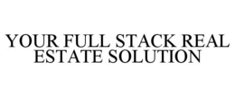 YOUR FULL STACK REAL ESTATE SOLUTION trademark