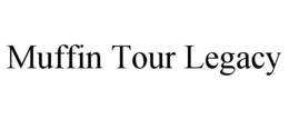 MUFFIN TOUR LEGACY trademark