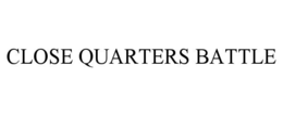 CLOSE QUARTERS BATTLE trademark