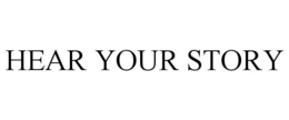HEAR YOUR STORY trademark