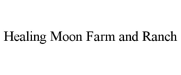 HEALING MOON FARM AND RANCH trademark