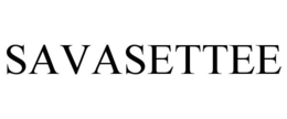SAVASETTEE trademark