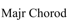 MAJR CHOROD trademark