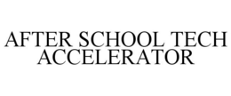 AFTER SCHOOL TECH ACCELERATOR trademark
