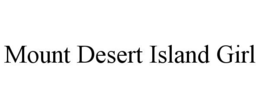 MOUNT DESERT ISLAND GIRL trademark