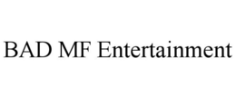 BAD MF ENTERTAINMENT trademark