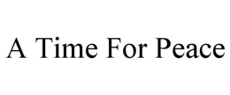 A TIME FOR PEACE trademark