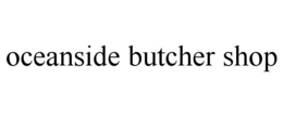 OCEANSIDE BUTCHER SHOP trademark