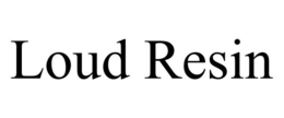 LOUD RESIN trademark