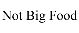 NOT BIG FOOD trademark