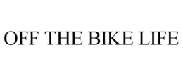 OFF THE BIKE LIFE trademark