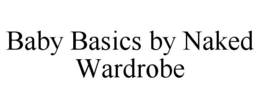 BABY BASICS BY NAKED WARDROBE trademark
