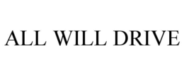 ALL WILL DRIVE trademark
