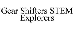 GEAR SHIFTERS STEM EXPLORERS trademark