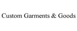 CUSTOM GARMENTS & GOODS trademark