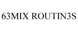 63MIX ROUTIN3S trademark