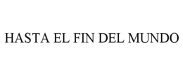 HASTA EL FIN DEL MUNDO trademark