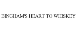 BINGHAM'S HEART TO WHISKEY trademark
