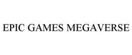 EPIC GAMES MEGAVERSE trademark