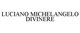 LUCIANO MICHELANGELO DIVINERE trademark