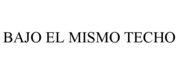 BAJO EL MISMO TECHO trademark