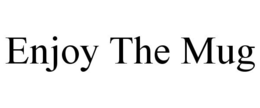 ENJOY THE MUG trademark