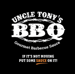 UNCLE TONY'S BBQ GOURMET BARBECUE SAUCE IF IT'S NOT MOVING PUT SOME SAUCE ON IT! trademark