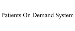 PATIENTS ON DEMAND SYSTEM trademark