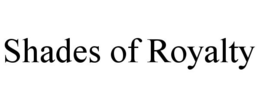 SHADES OF ROYALTY trademark